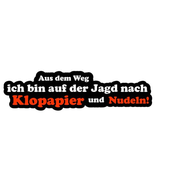 Aufkleber Aus dem Weg ich bin auf der Jagd nach Klopapapier und Nudeln!